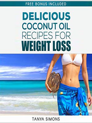 cover image of 60 Most Delicious Coconut Oil Recipes and Amazing Health Benefit  For Perfect Weight Loss